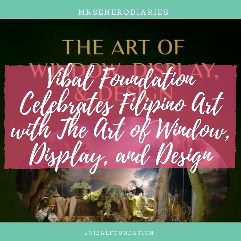 Vibal Foundation Celebrates Filipino Art with The Art of Window, Display and Design