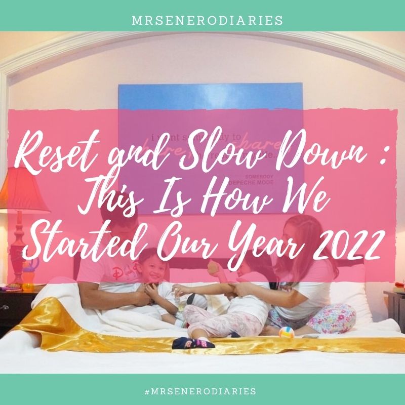 Reset and Slow Down : This Is How We Started Our Year 2022