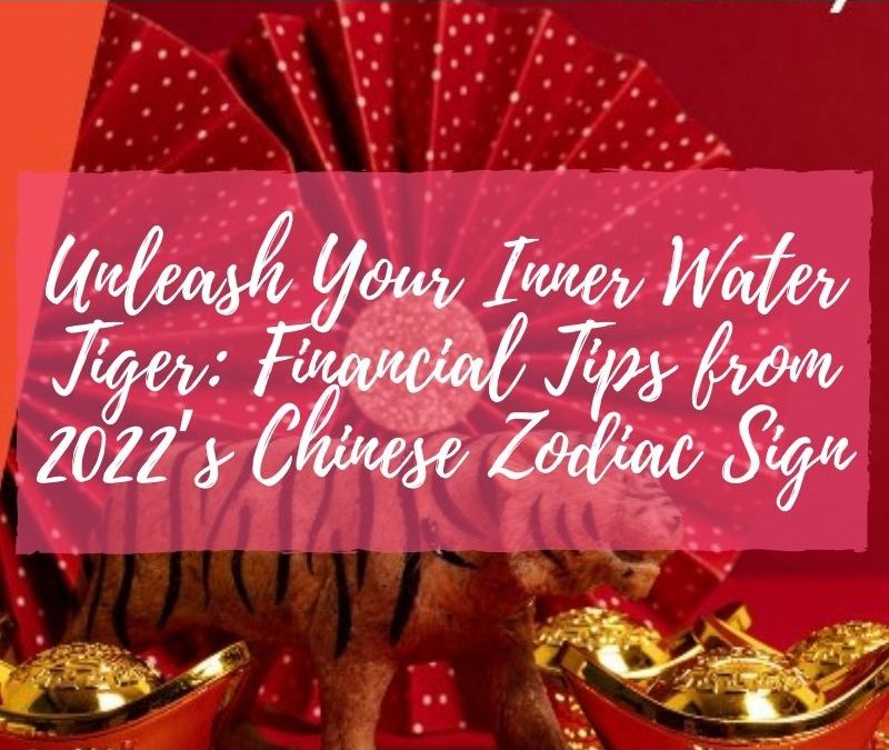 Unleash Your Inner Water Tiger: Financial Tips from 2022’s Chinese Zodiac Sign