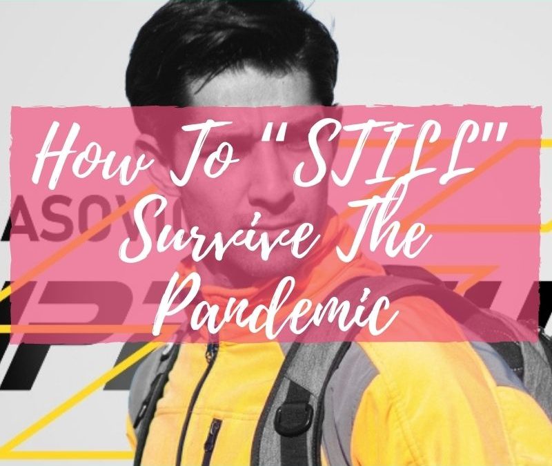 How To “STILL” Survive The Pandemic