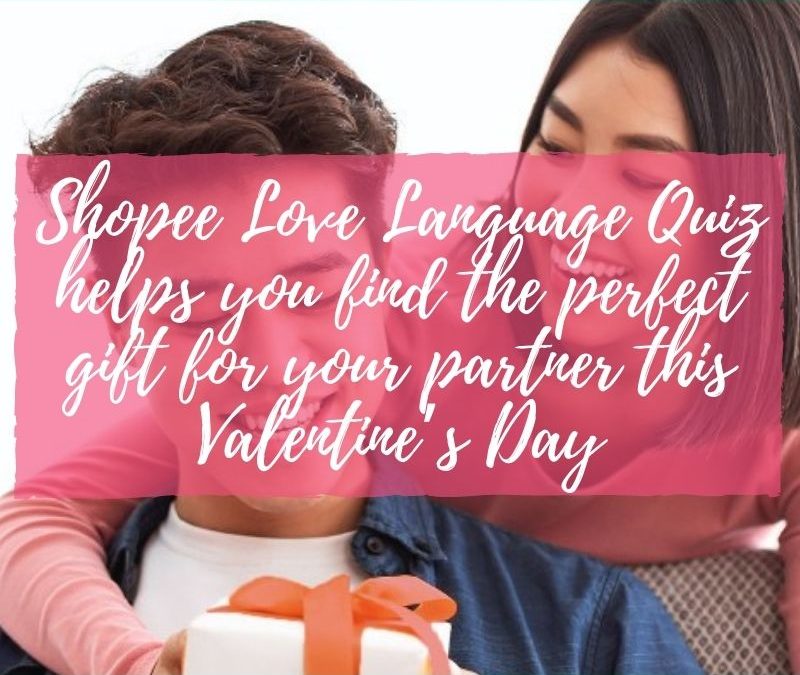 Shopee Love Language Quiz helps you find the perfect gift for your partner this Valentine’s Day