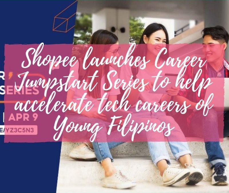 Shopee launches Career Jumpstart Series to help accelerate tech careers  of Young Filipinos￼