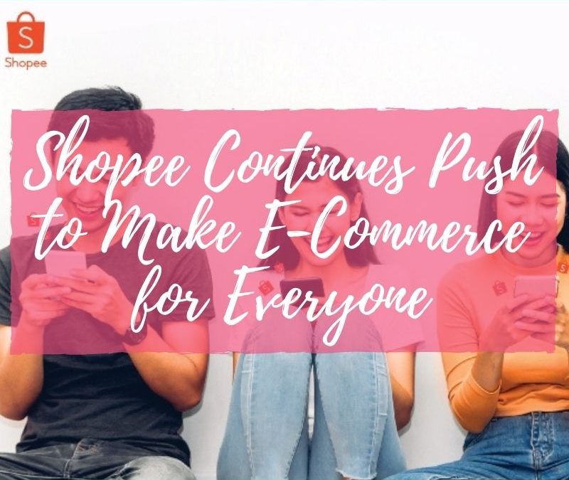 Shopee Continues Push to Make E-Commerce for Everyone