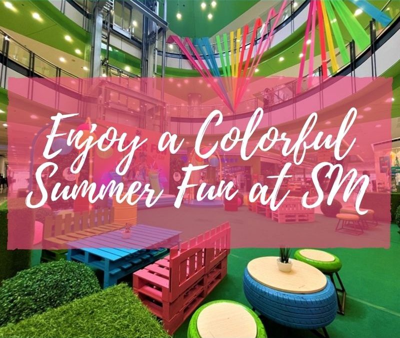 Enjoy a Colorful Summer Fun at SM
