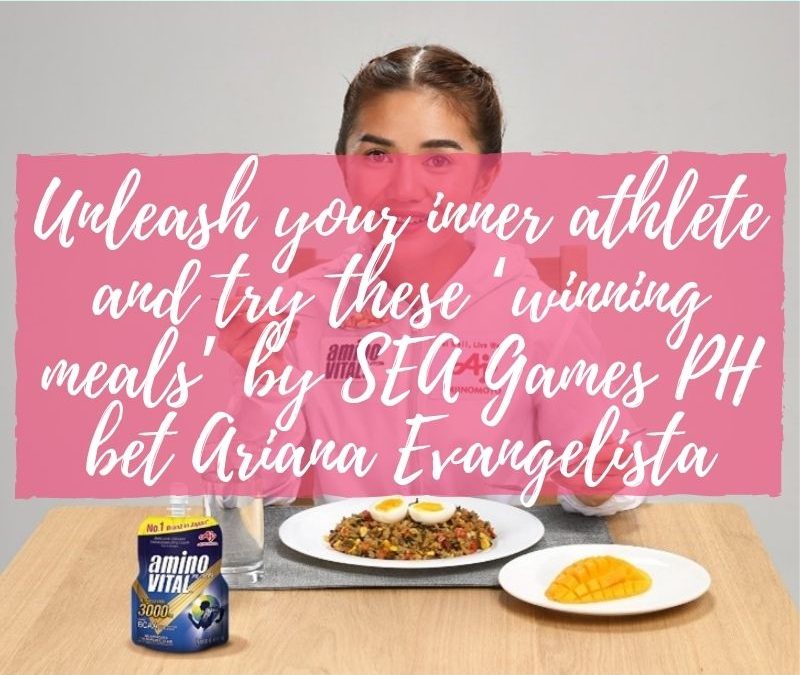 Unleash your inner athlete and try these ‘winning meals’ by SEA Games PH bet Ariana Evangelista