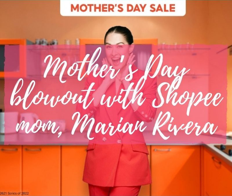 Mother’s Day blowout with Shopee mom, Marian Rivera