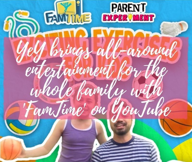 YeY brings all-around entertainment for the whole family with ‘FamTime’ on YouTube
