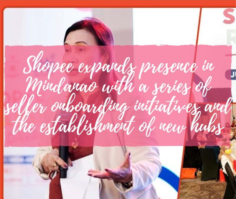 Shopee expands its presence in Mindanao with a series of seller onboarding initiatives and the establishment of new hubs