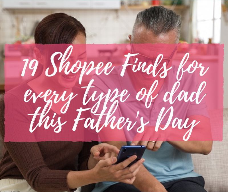 19 Shopee Finds for every type of dad this Father’s Day
