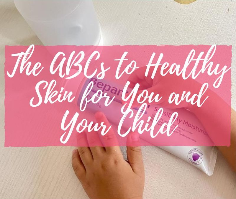 The ABCs to Healthy Skin for You and Your Child