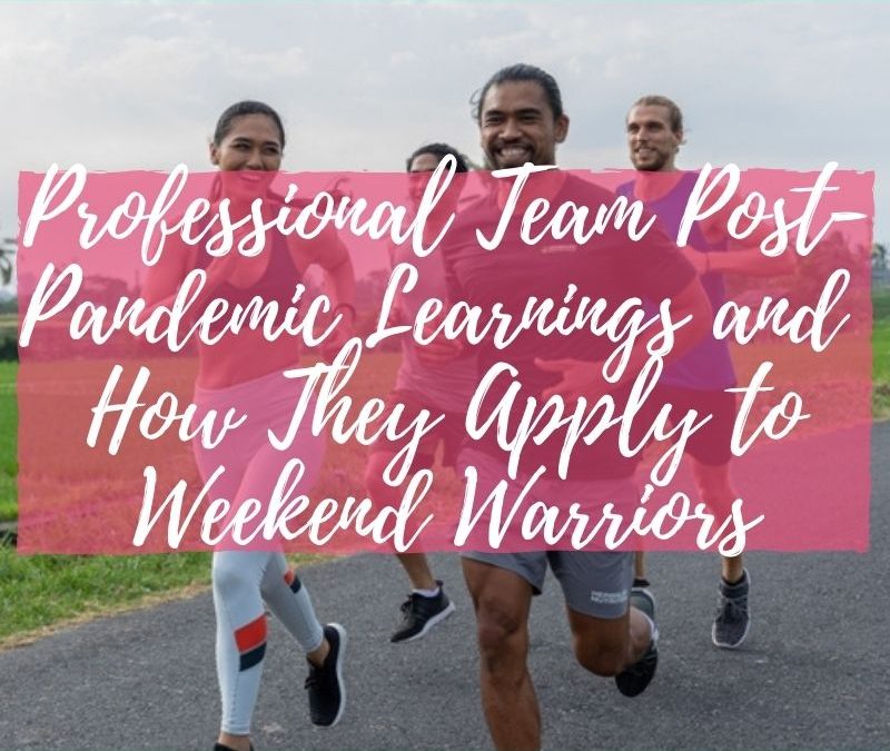 Professional Team Post-Pandemic Learnings and How They Apply to Weekend Warriors