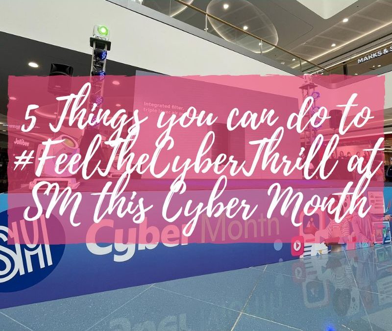 5 Things you can do to #FeelTheCyberThrill at SM this Cyber Month