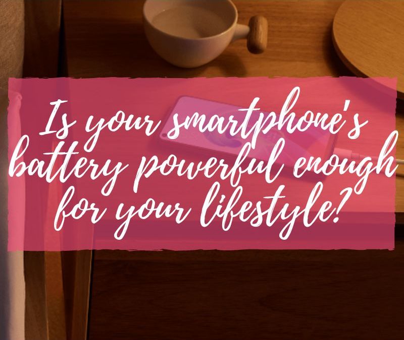 Is your smartphone’s battery powerful enough for your lifestyle?