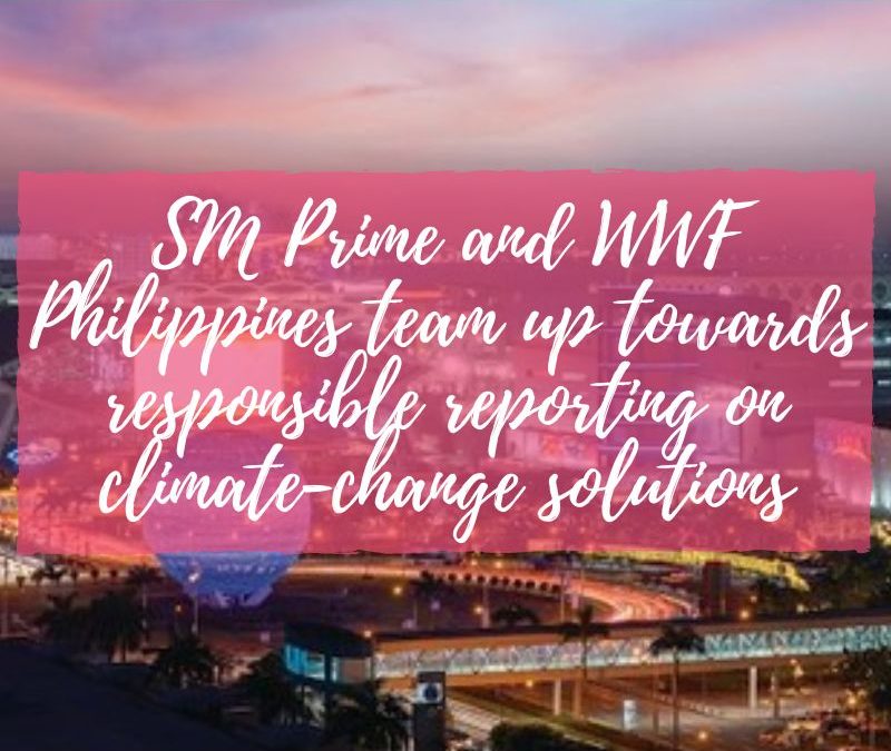 SM Prime and WWF Philippines team up towards responsible reporting on climate change solutions