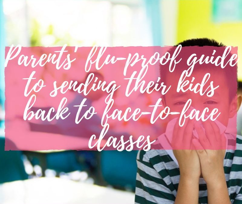 Parents’ flu-proof guide to sending their kids back to face-to-face classes