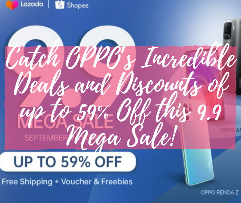 Catch OPPO’s Incredible Deals and Discounts of up to 59% Off this 9.9 Mega Sale!
