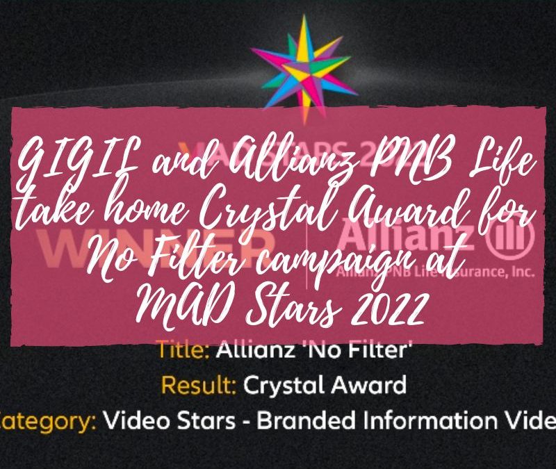GIGIL and Allianz PNB Life take home Crystal Award for No Filter campaign at MAD Stars 2022