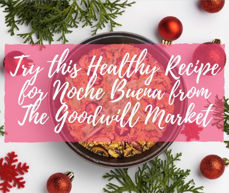 Try this Healthy Recipe for Noche Buena from The Goodwill Market