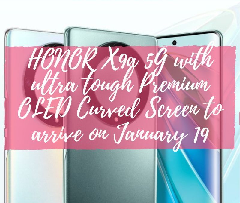 HONOR X9a 5G with ultra tough Premium OLED Curved Screen to arrive on January 19