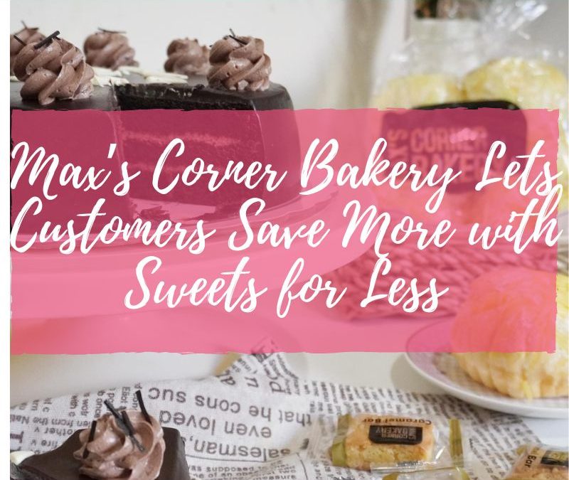 Max’s Corner Bakery Lets Customers Save More with Sweets for Less