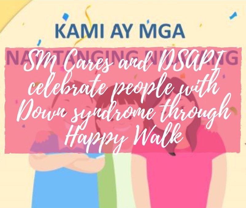 SM Cares and DSAPI celebrate people with Down syndrome through Happy Walk