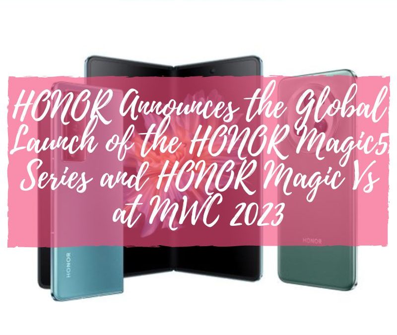 HONOR Announces the Global Launch of the HONOR Magic5 Series and HONOR Magic Vs at MWC 2023