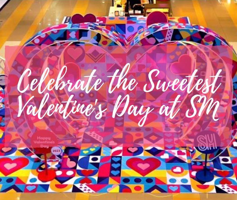 Celebrate the Sweetest Valentine’s Day at SM