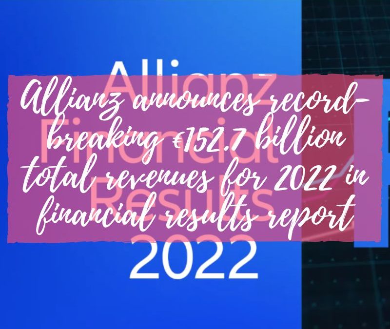 Allianz announces record-breaking €152.7 billion total revenues for 2022 in financial results report