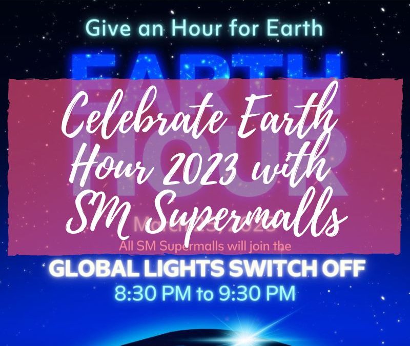 Celebrate Earth Hour 2023 with SM Supermalls