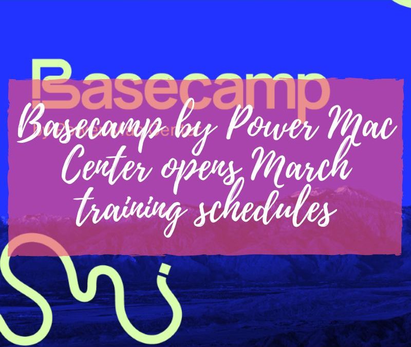 Power Mac Center’s Basecamp opens March training schedules