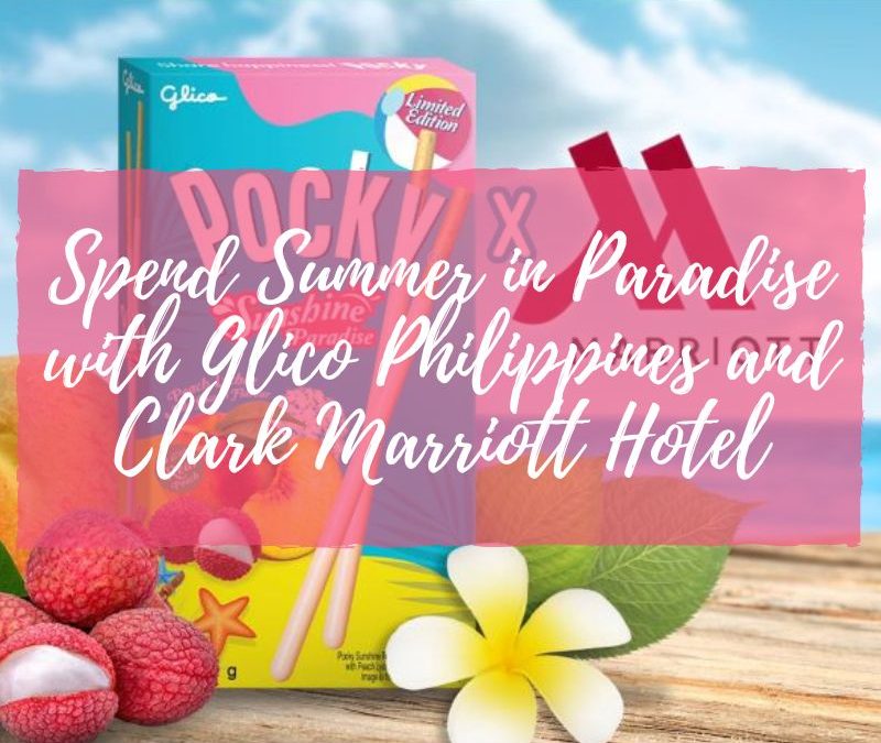 Spend Summer in Paradise with Glico Philippines and Clark Marriott Hotel