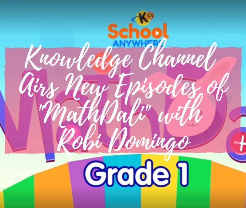 KNOWLEDGE CHANNEL AIRS NEW EPISODES OF “MATHDALI” WITH ROBI DOMINGO