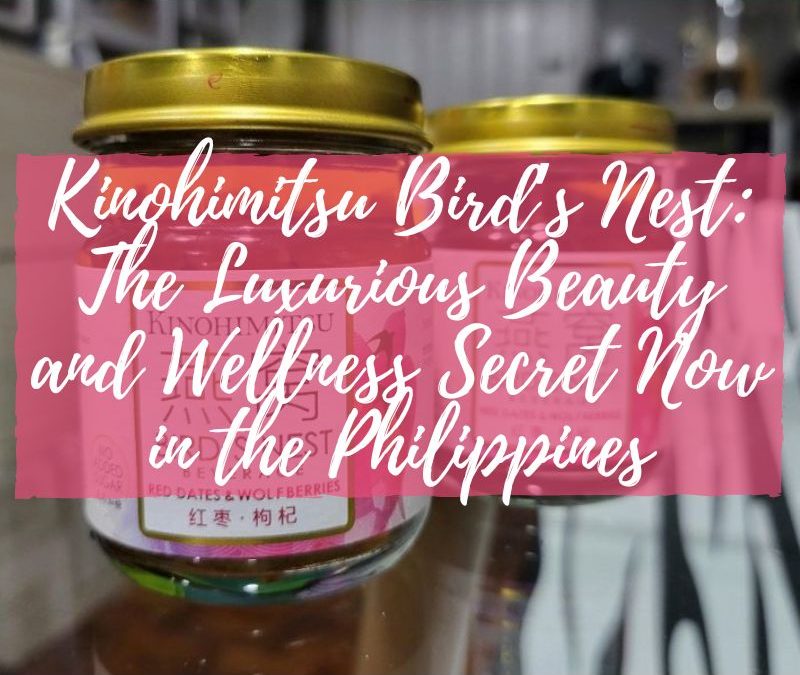 Kinohimitsu Bird’s Nest: The Luxurious Beauty and Wellness Secret Now in the Philippines