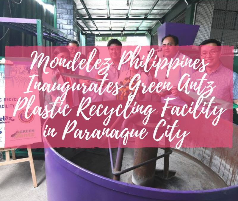 Mondelez Philippines Inaugurates Green Antz Plastic Recycling Facility in Paranaque City