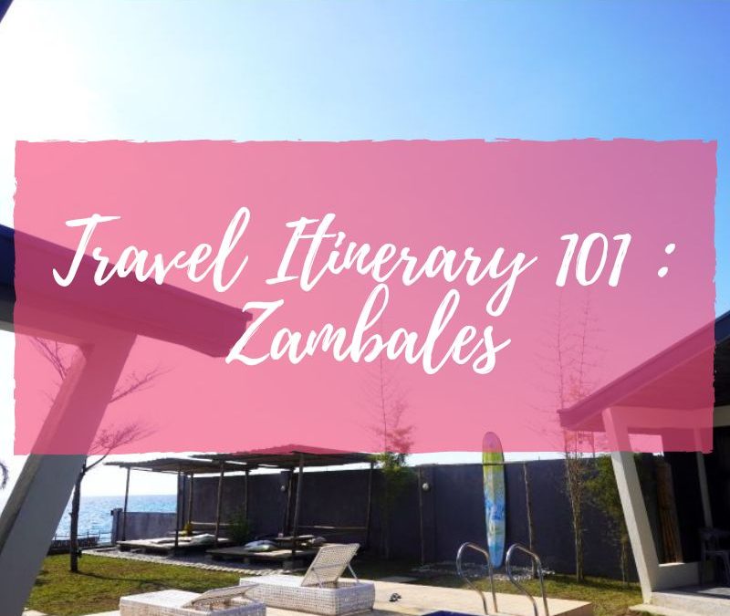 Travel Itinerary 101 : Zambales