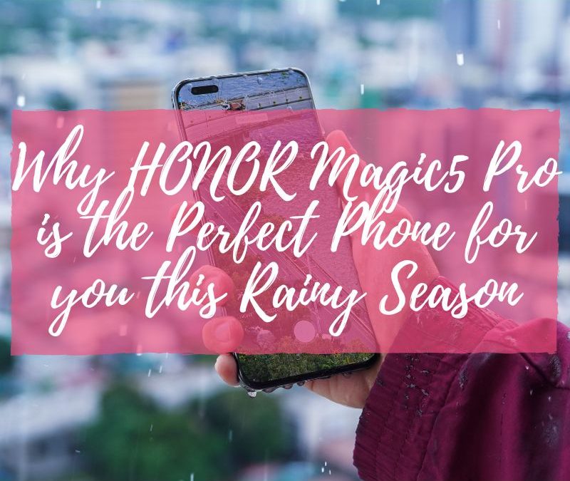 Why HONOR Magic5 Pro is the Perfect Phone for you this Rainy Season