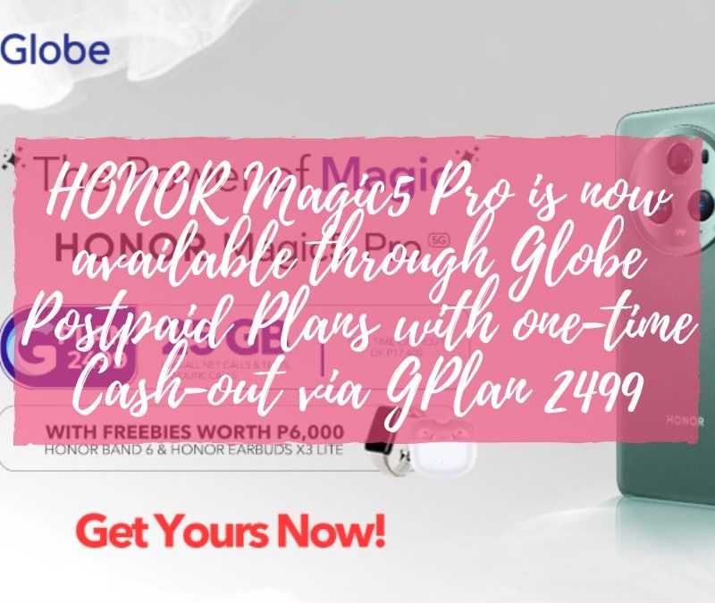HONOR Magic5 Pro is now available through Globe Postpaid Plans with one-time Cash-out via GPlan 2499