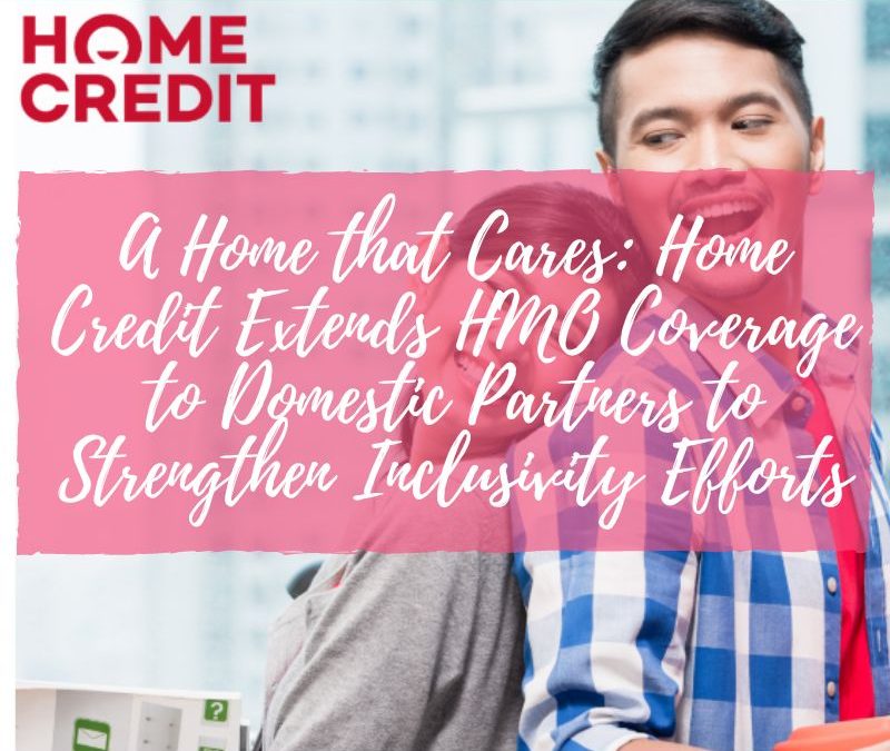A Home that Cares: Home Credit Extends HMO Coverage to Domestic Partners to Strengthen Inclusivity Efforts