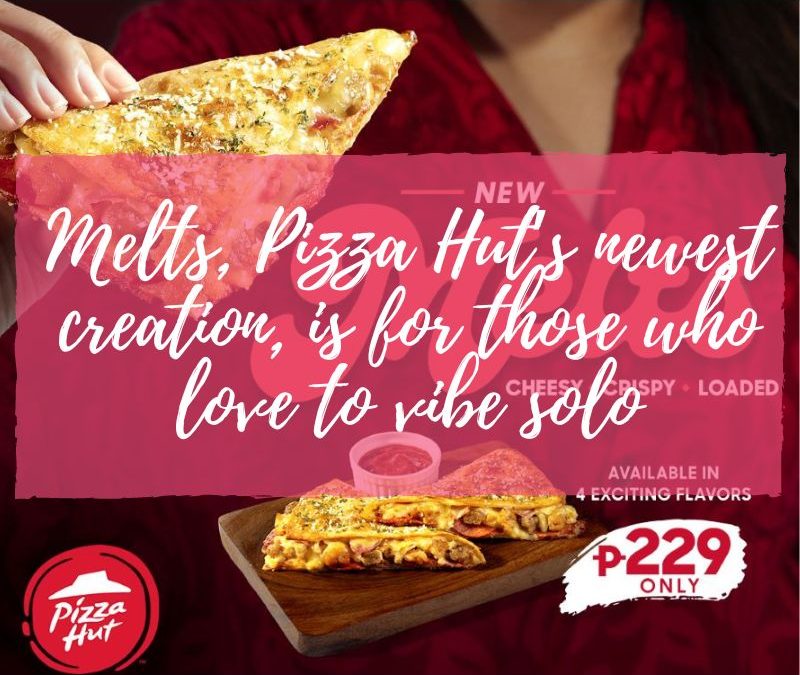 Melts, Pizza Hut’s newest creation, is for those who love to vibe solo