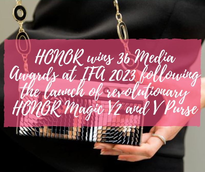 HONOR wins 36 Media Awards at IFA 2023 following the launch of revolutionary HONOR Magic V2 and V Purse