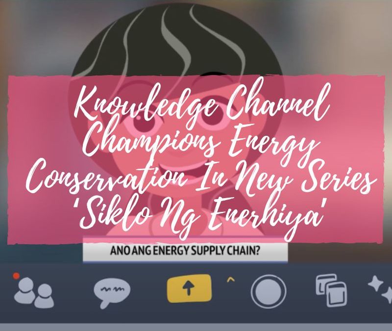 Knowledge Channel Champions Energy Conservation In New Series ‘Siklo Ng Enerhiya’