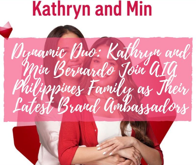 Dynamic Duo: Kathryn and Min Bernardo Join AIA Philippines Family as Their Latest Brand Ambassadors