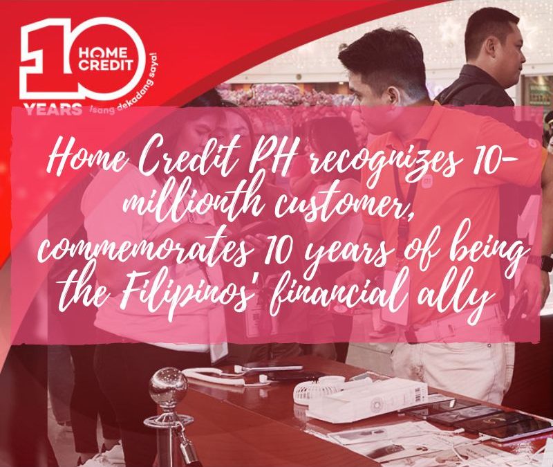 Home Credit PH recognizes 10-millionth customer,  commemorates 10 years of being the Filipinos’ financial ally 