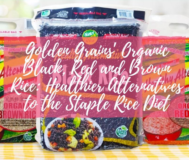 Golden Grains’ Organic Black, Red and Brown Rice: Healthier  Alternatives to the Staple Rice Diet