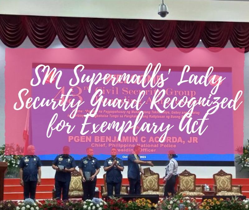 SM SUPERMALLS’ LADY SECURITY GUARD GILREN BAJADO HONORED FOR EXEMPLARY ACT