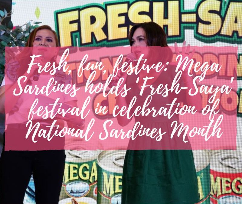 Fresh, fun, festive: Mega Sardines holds ‘Fresh-Saya’ festival in celebration of National Sardines Month