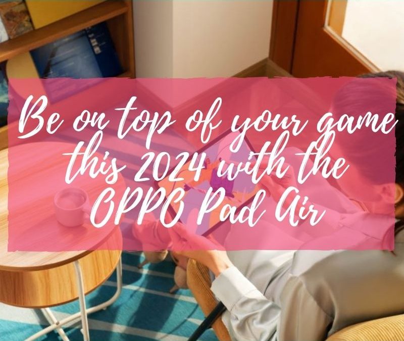 Be on top of your game this 2024 with the OPPO Pad Air