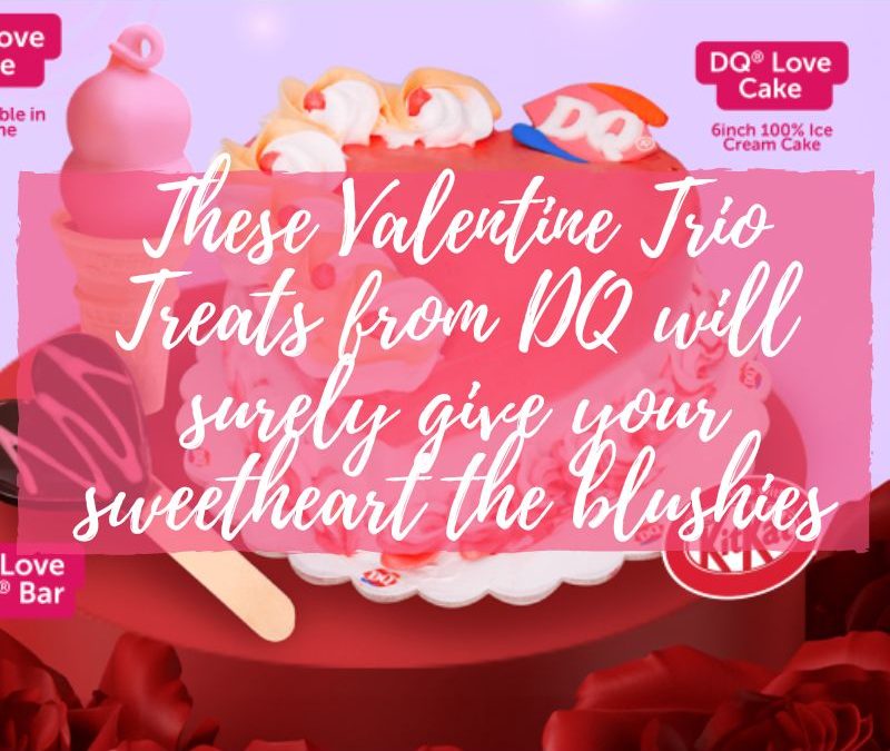 These Valentine Trio Treats from DQ will surely give your sweetheart the blushies