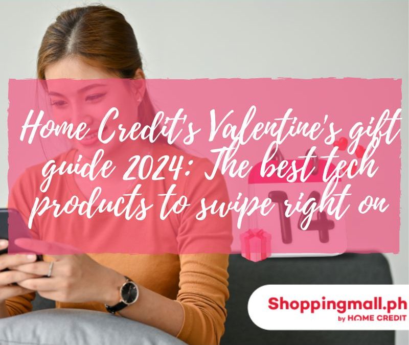 Home Credit’s Valentine’s gift guide 2024:The best tech products to swipe right on