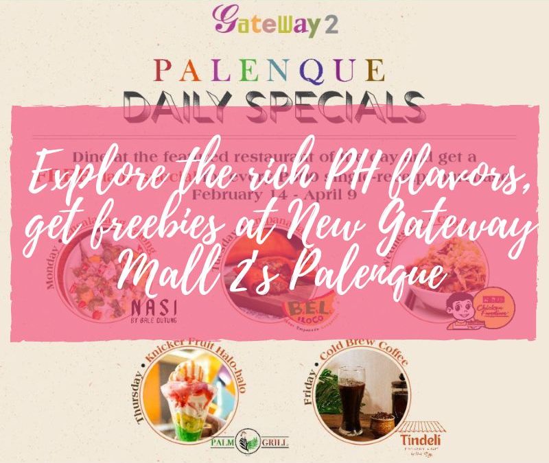Explore the rich PH flavors, get freebies at New Gateway Mall 2’s Palenque